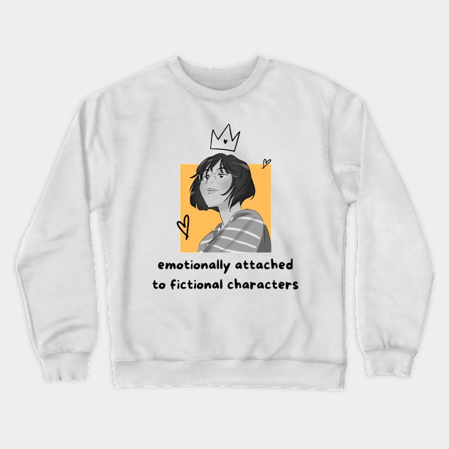 Emotionally attached to fictional characters Crewneck Sweatshirt by Truly